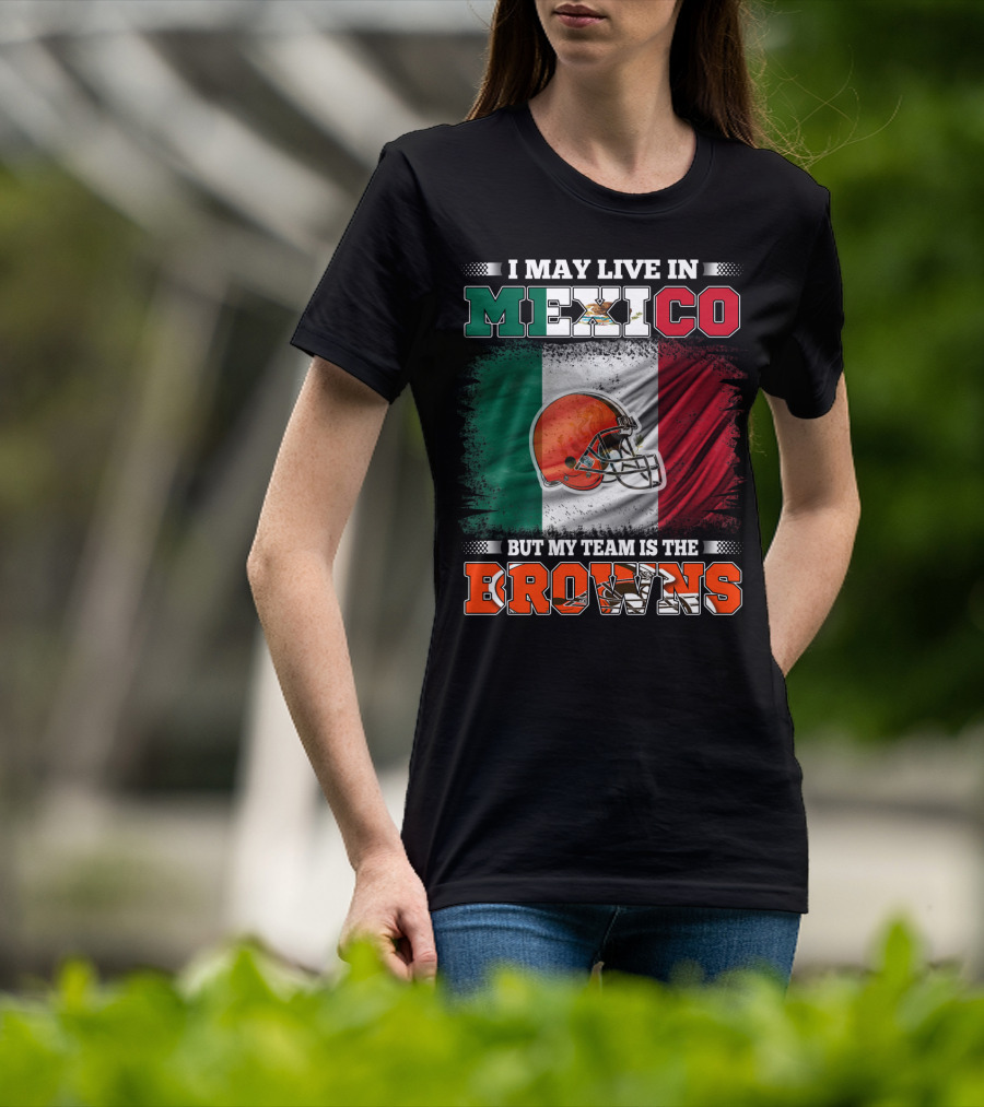 I May Live In Mexico But My Team Is The Browns Football Helmet Mexico Flag T-Shirt