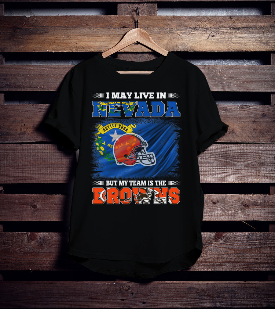 I May Live In Nevada But My Team Is The Browns Battle Born Football Pride T-Shirt