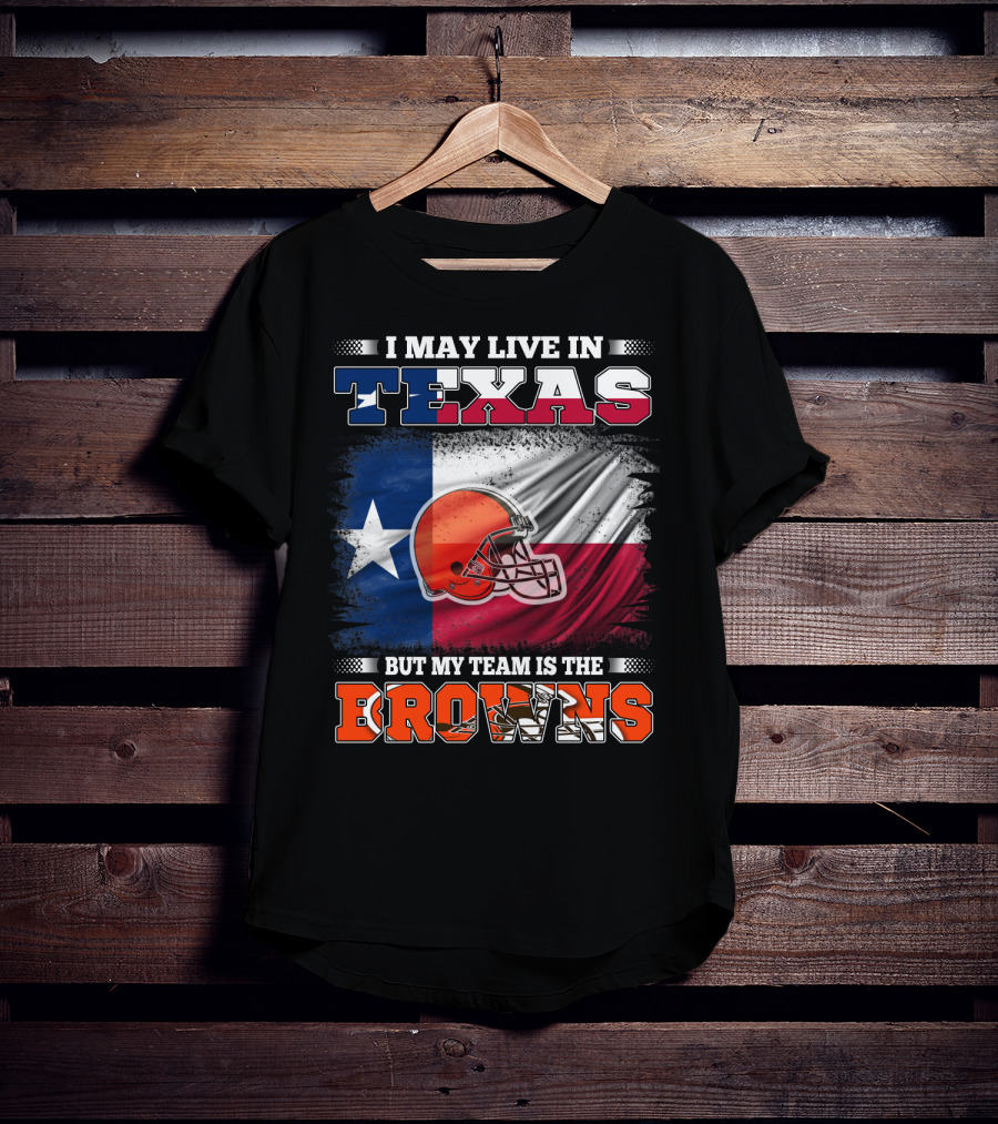 I May Live In Texas But My Team Is The Browns Texas Flag And Orange Football Helmet T-Shirt