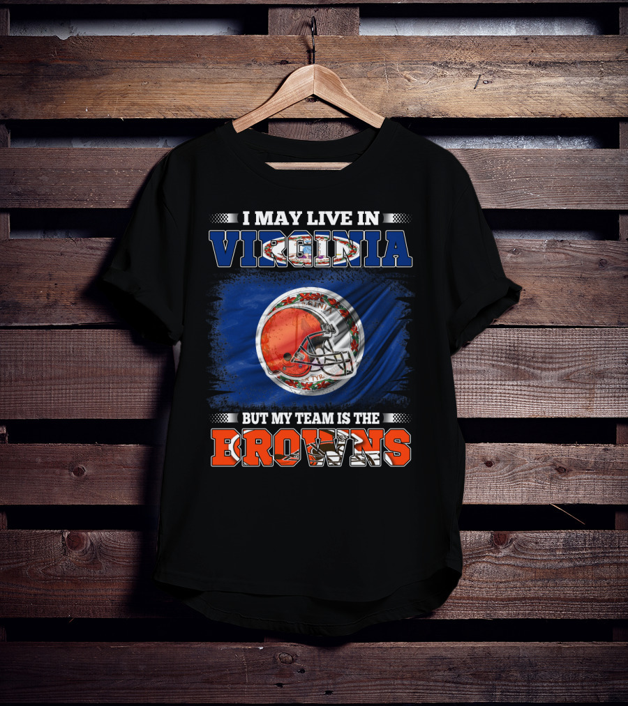 I May Live In Virginia But My Team Is The Browns Football Helmet T-Shirt