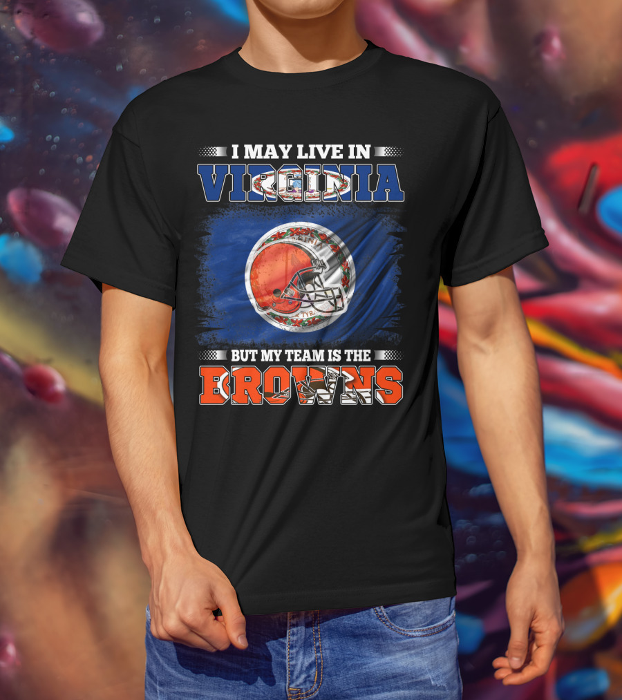 I May Live In Virginia But My Team Is The Browns Football Helmet T-Shirt