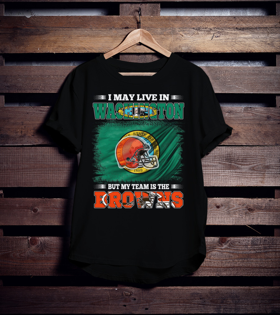 I May Live In Washington State But My Team Is The Cleveland Browns Helmet Fan Loyalty T-Shirt