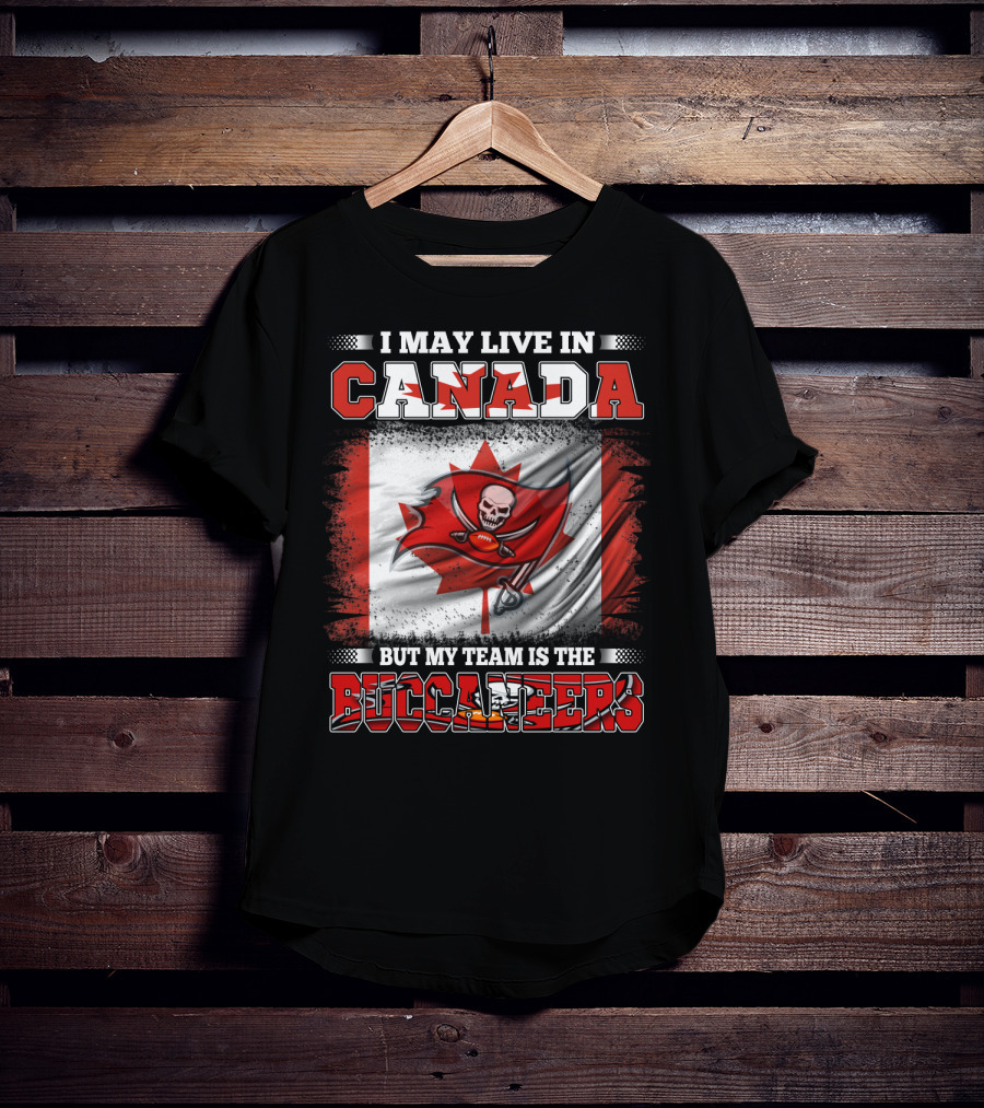I May Live In Canada But My Team Is The Buccaneers T-Shirt