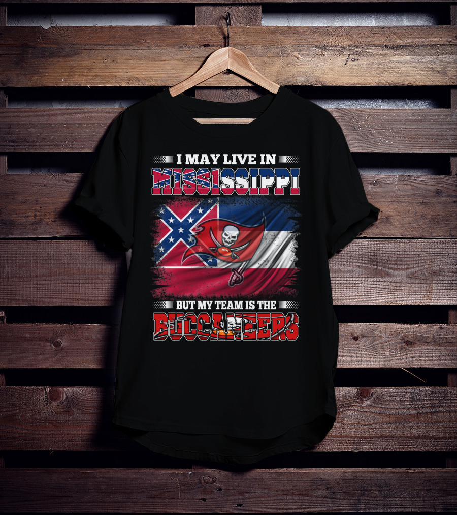 I May Live In Mississippi But My Team Is The Buccaneers Flag T-Shirt