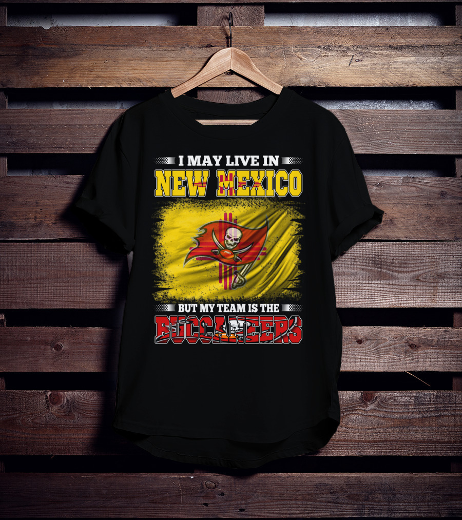 I May Live In New Mexico But My Team Is The Buccaneers Flag Football Fan T-Shirt