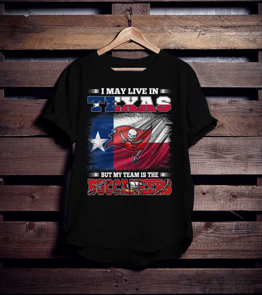 I May Live In Texas But My Team Is The Buccaneers Texas Flag Football Fan T-Shirt