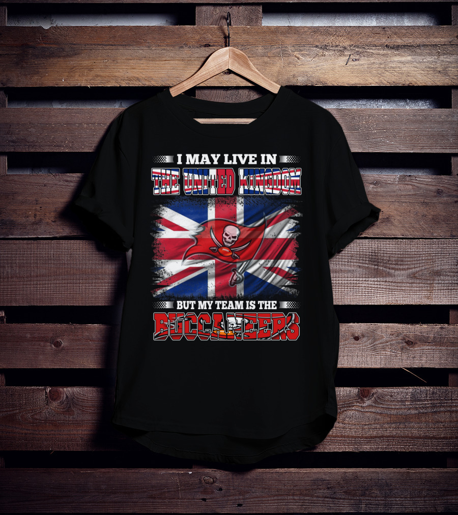 I May Live In The United Kingdom But My Team Is The Buccaneers Football Flag T-Shirt