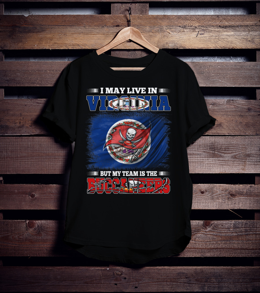 I May Live In Virginia But My Team Is The Buccaneers T-Shirt