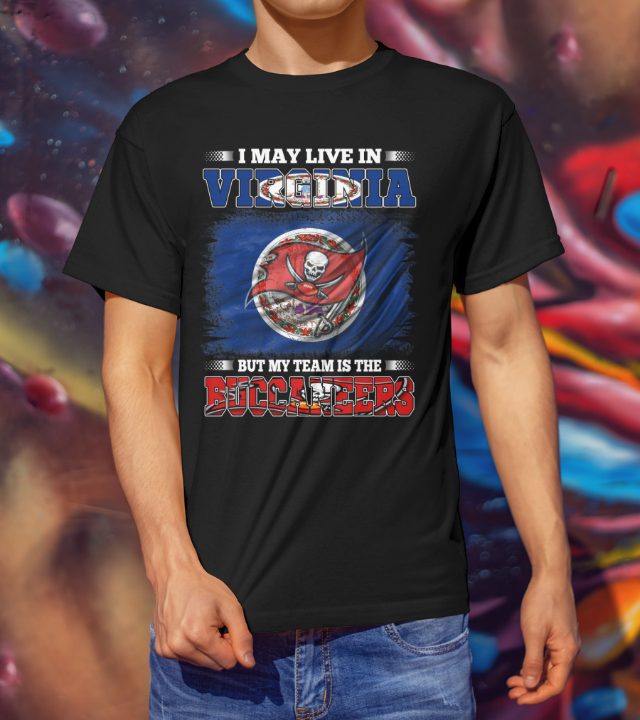 I May Live In Virginia But My Team Is The Buccaneers T-Shirt