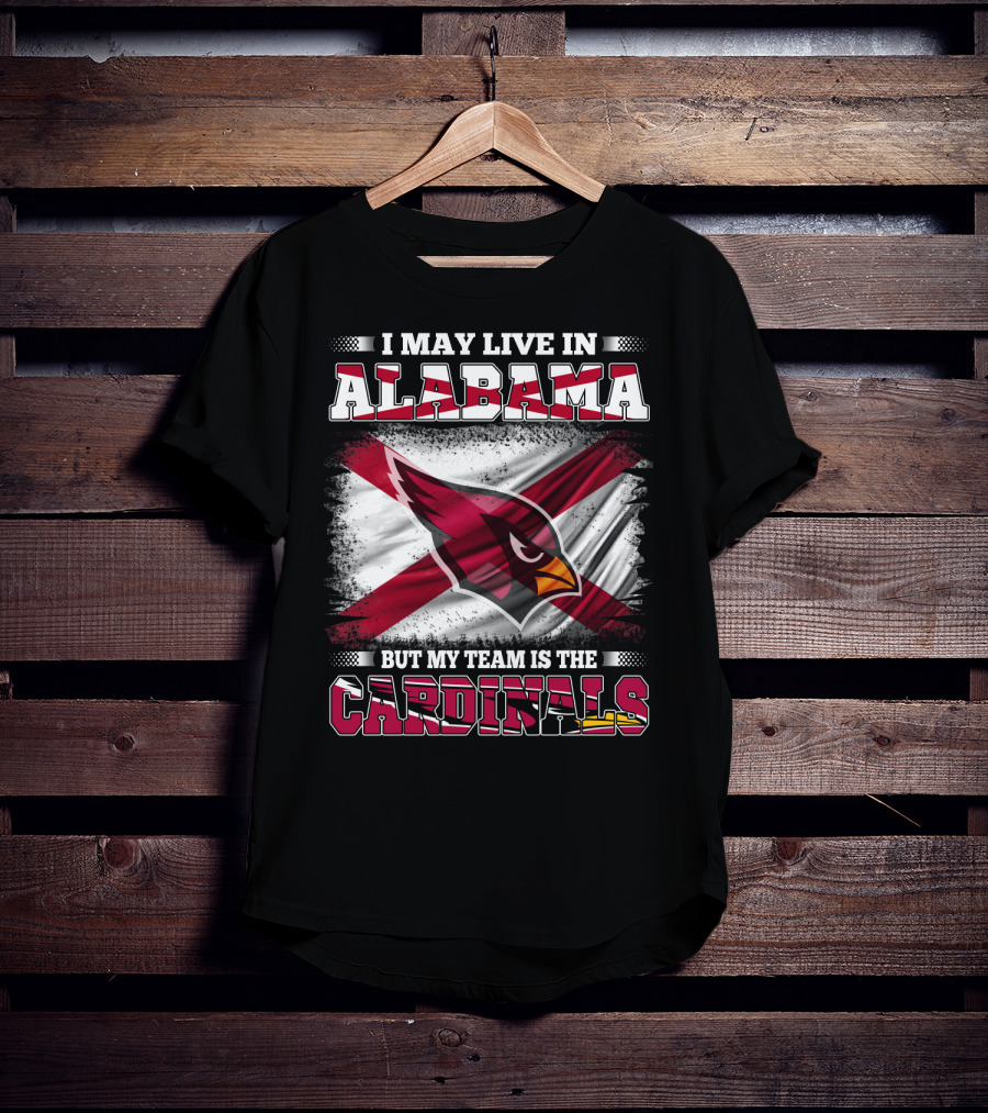 I May Live In Alabama But My Team Is The Cardinals T-Shirt