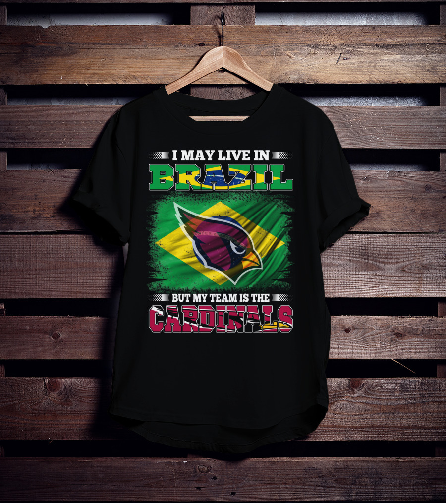 I May Live In Brazil But My Team Is The Cardinals T-Shirt