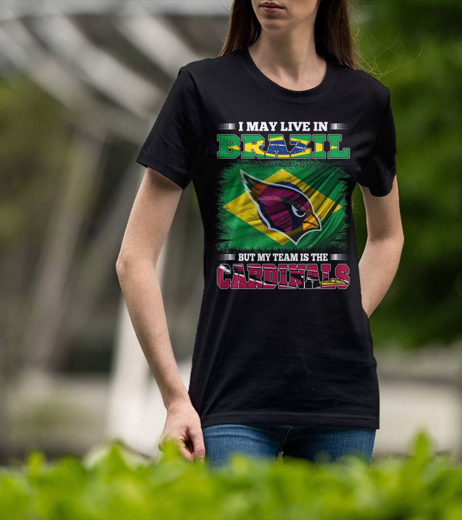 I May Live In Brazil But My Team Is The Cardinals T-Shirt