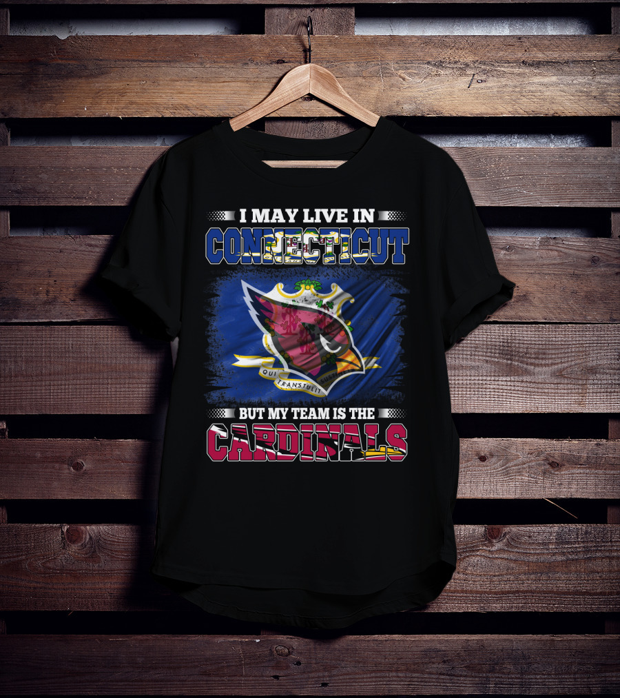 I May Live In Connecticut But My Team Is The Cardinals T-Shirt