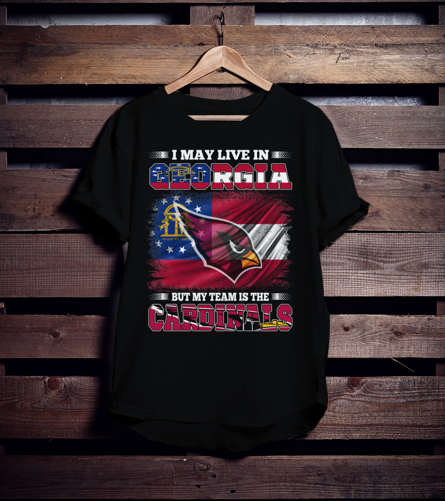 I May Live IN Georgia But My Team Is The Cardinals T-Shirt