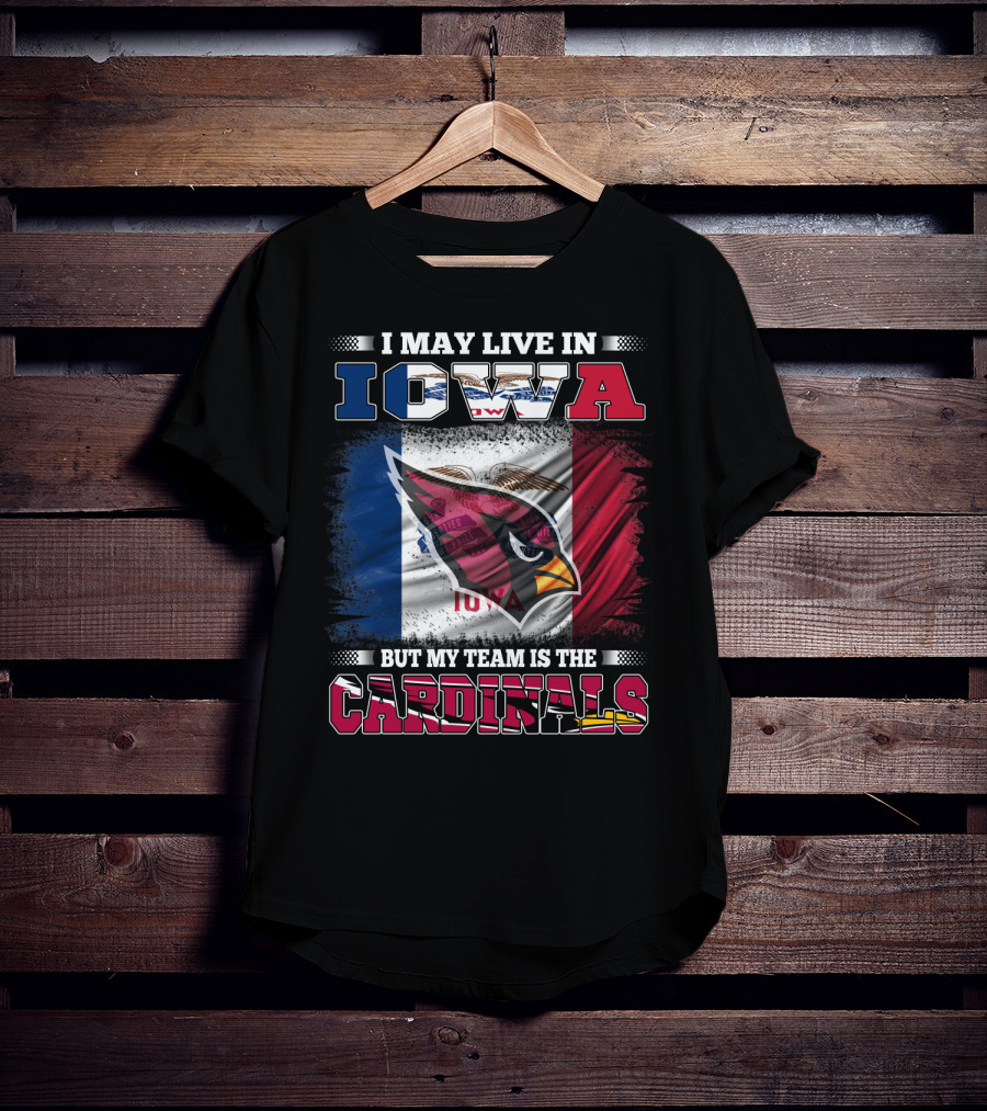 I May Live In Iowa But My Team Is The Cardinals T-Shirt
