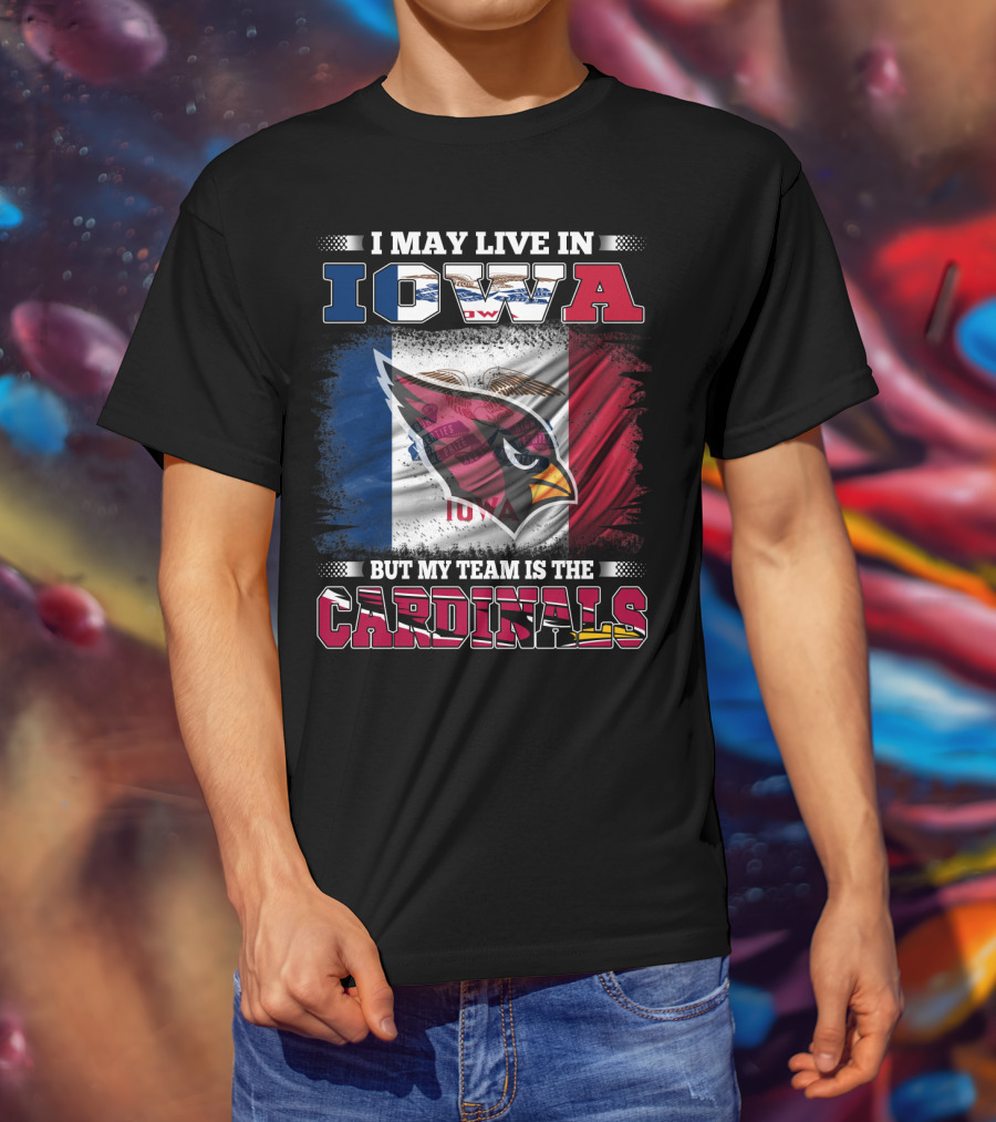 I May Live In Iowa But My Team Is The Cardinals T-Shirt