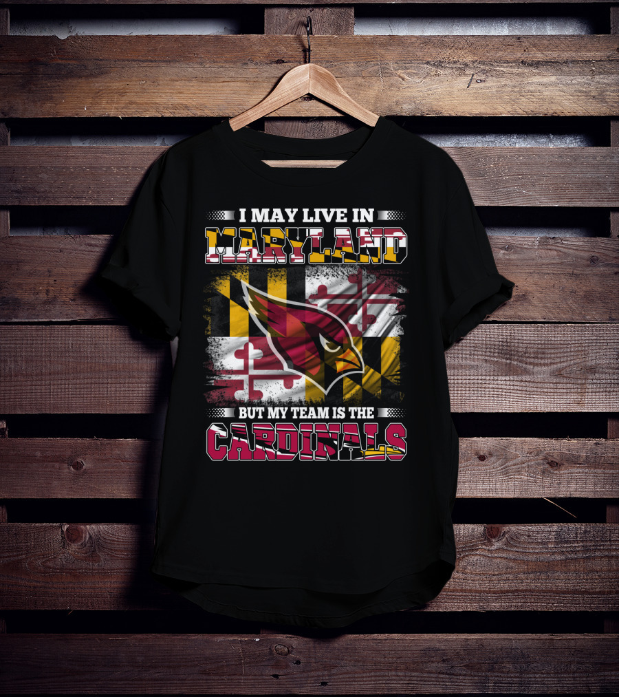 I May Live In Maryland But My Team Is The Cardinals T-Shirt