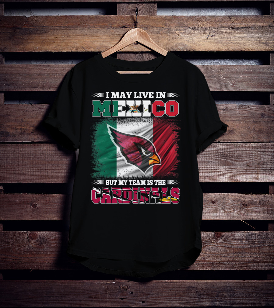 I May Live In Mexico But My Team Is The Cardinals Flag T-Shirt