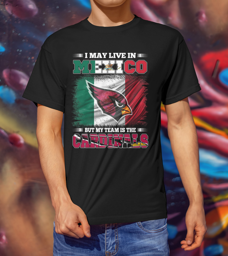 I May Live In Mexico But My Team Is The Cardinals Flag T-Shirt
