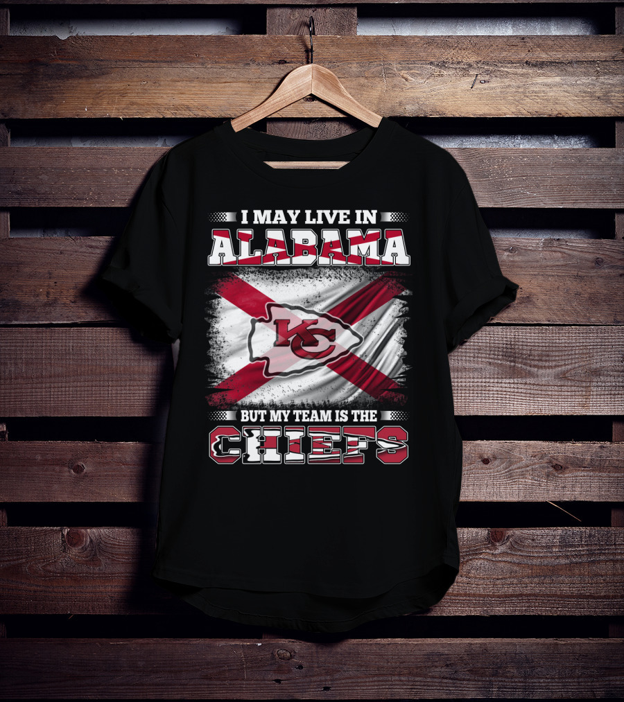 I May Live In Alabama But My Team Is The KC Chiefs T-Shirt