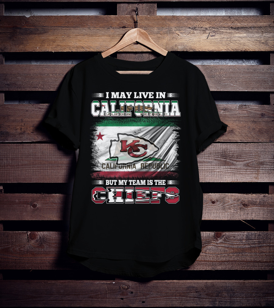 I May Live In California California Republic But My Team Is The Chiefs T-Shirt