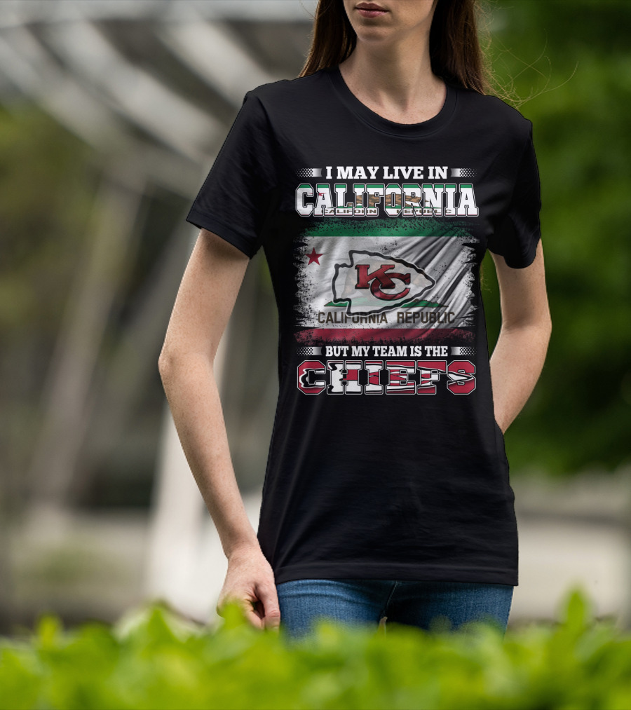 I May Live In California California Republic But My Team Is The Chiefs T-Shirt
