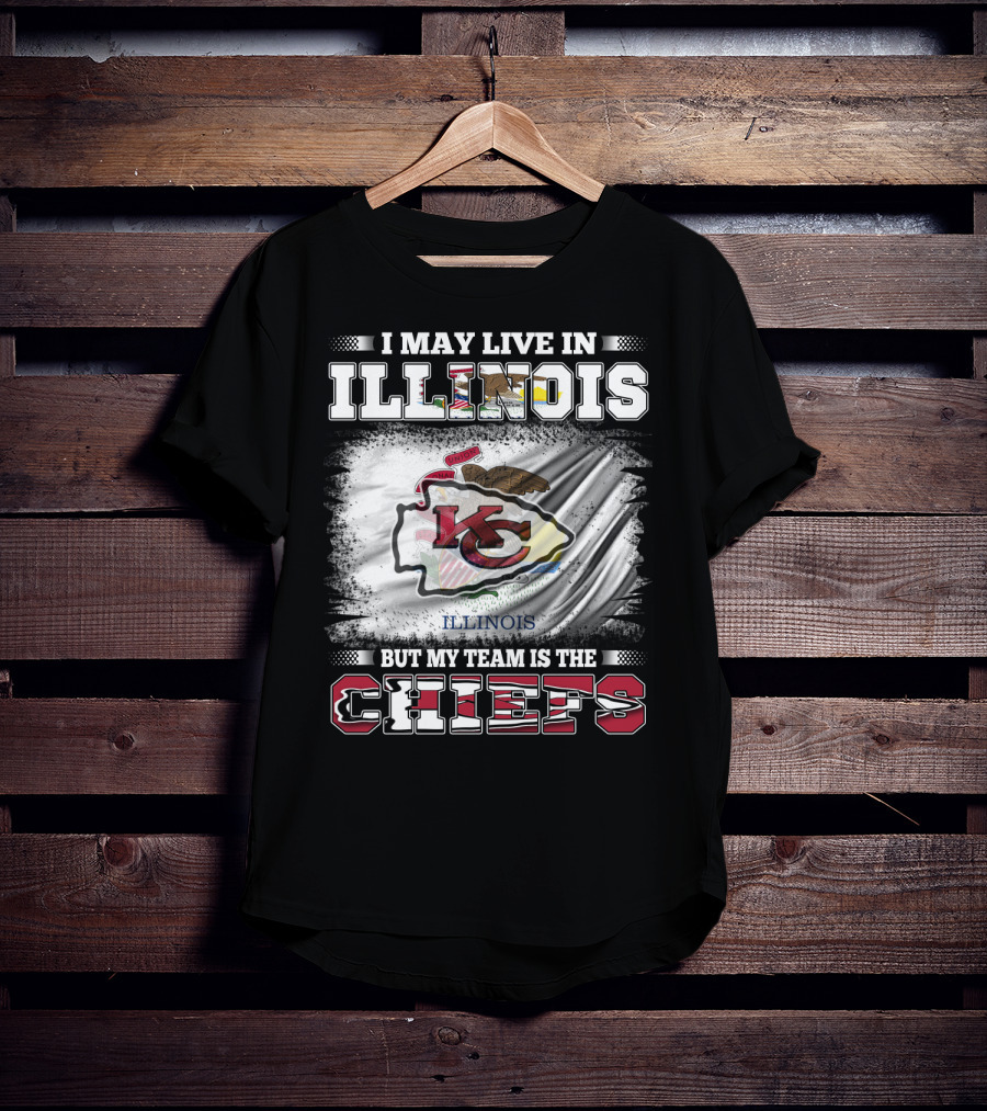 I May Live In Illinois But My Team Is The Chiefs Kansas City T-Shirt