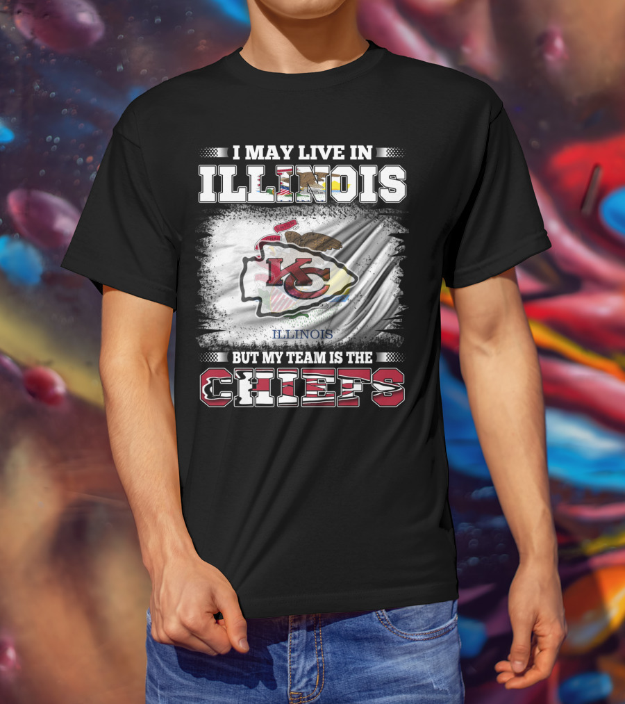 I May Live In Illinois But My Team Is The Chiefs Kansas City T-Shirt