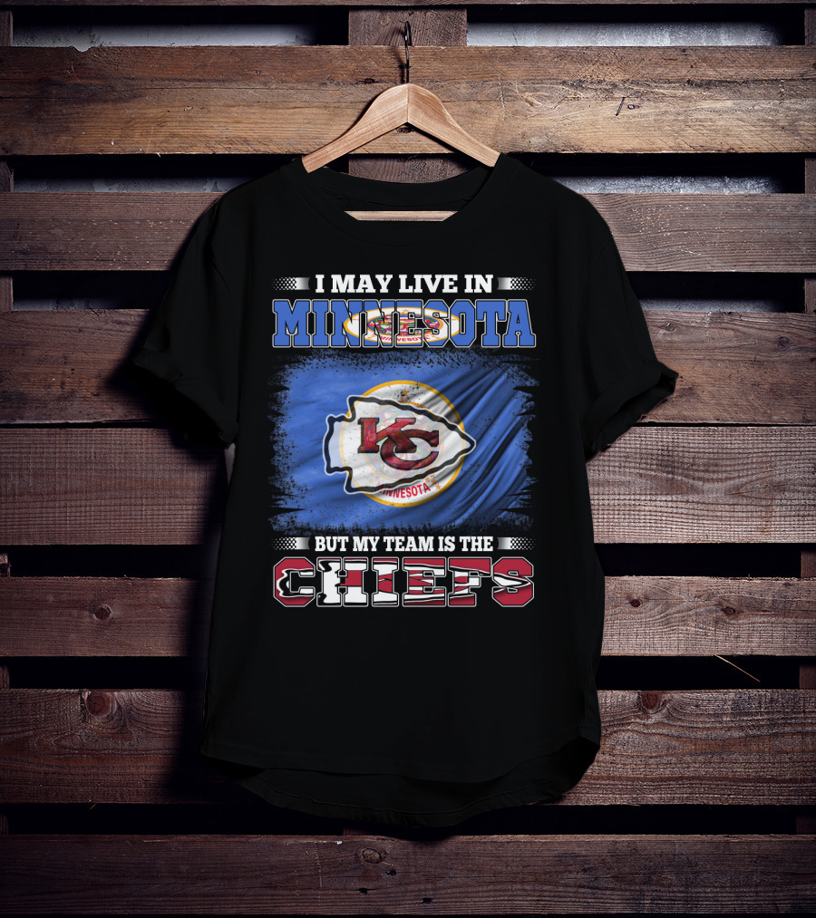 I May Live In Minnesota But My Team Is The Kansas City Chiefs T-Shirt