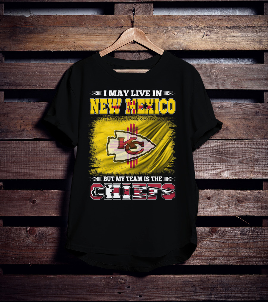 I May Live In New Mexico But My Team Is The Chiefs Chiefs Logo T-Shirt