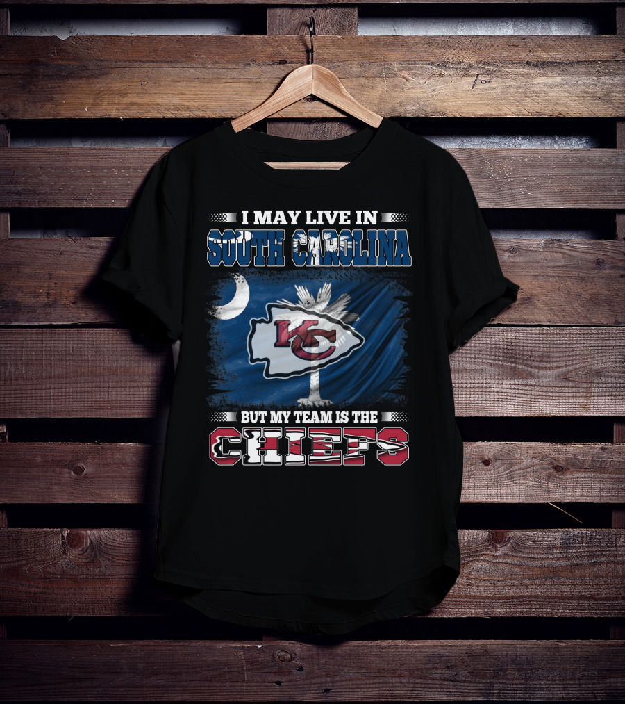 I May Live In South Carolina But My Team Is The Chiefs T-Shirt