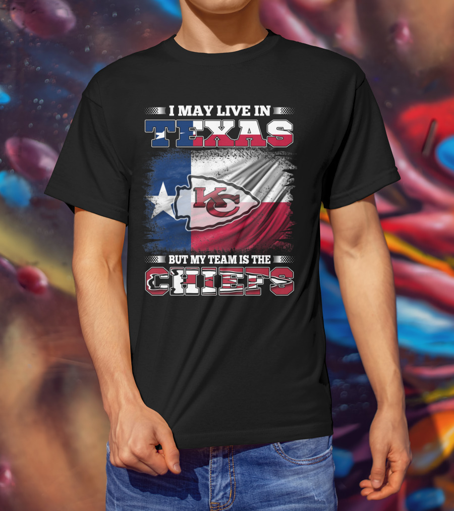 I May Live In Texas But My Team Is The Chiefs Texas Flag Chiefs Emblem T-Shirt