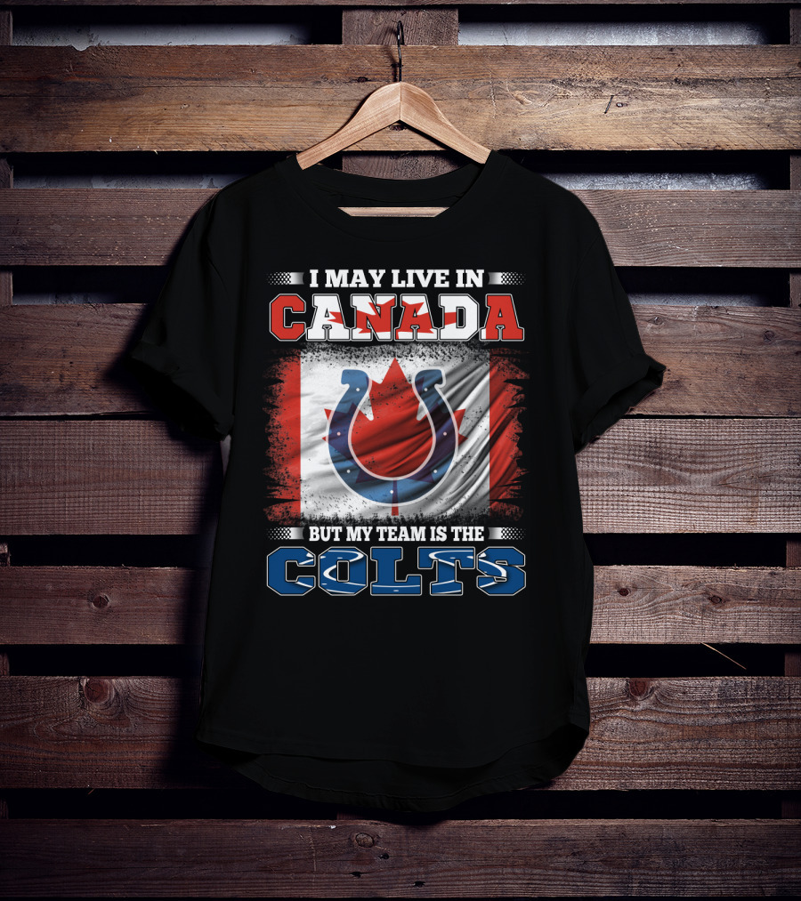 I May Live In Canada But My Team Is The Colts Canadian Flag Football Spirit T-Shirt