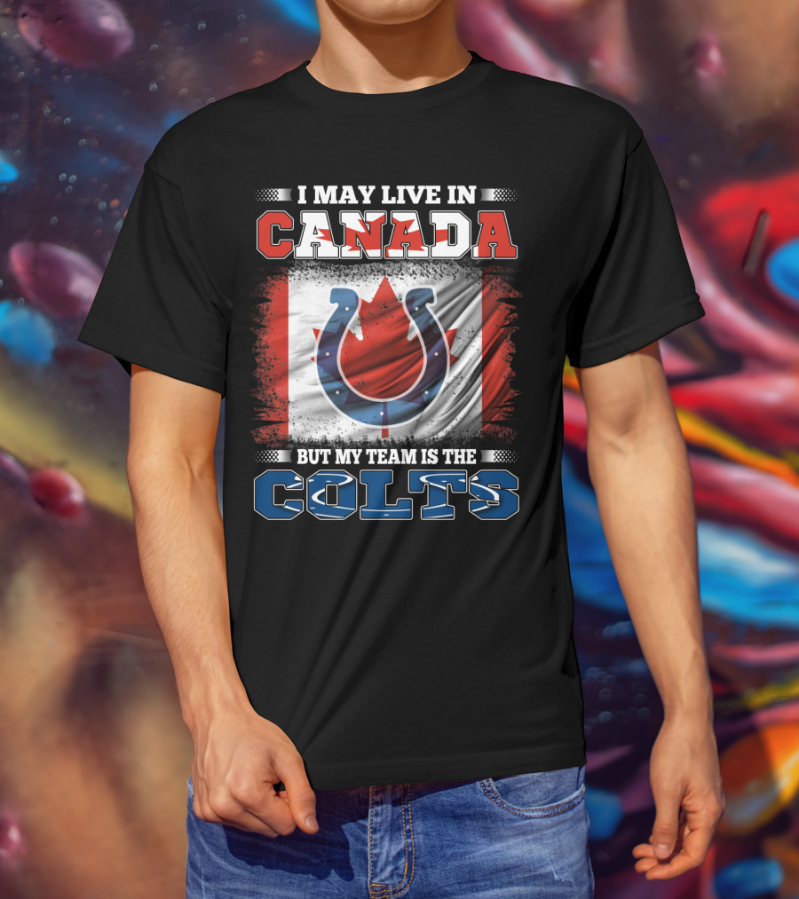 I May Live In Canada But My Team Is The Colts Canadian Flag Football Spirit T-Shirt