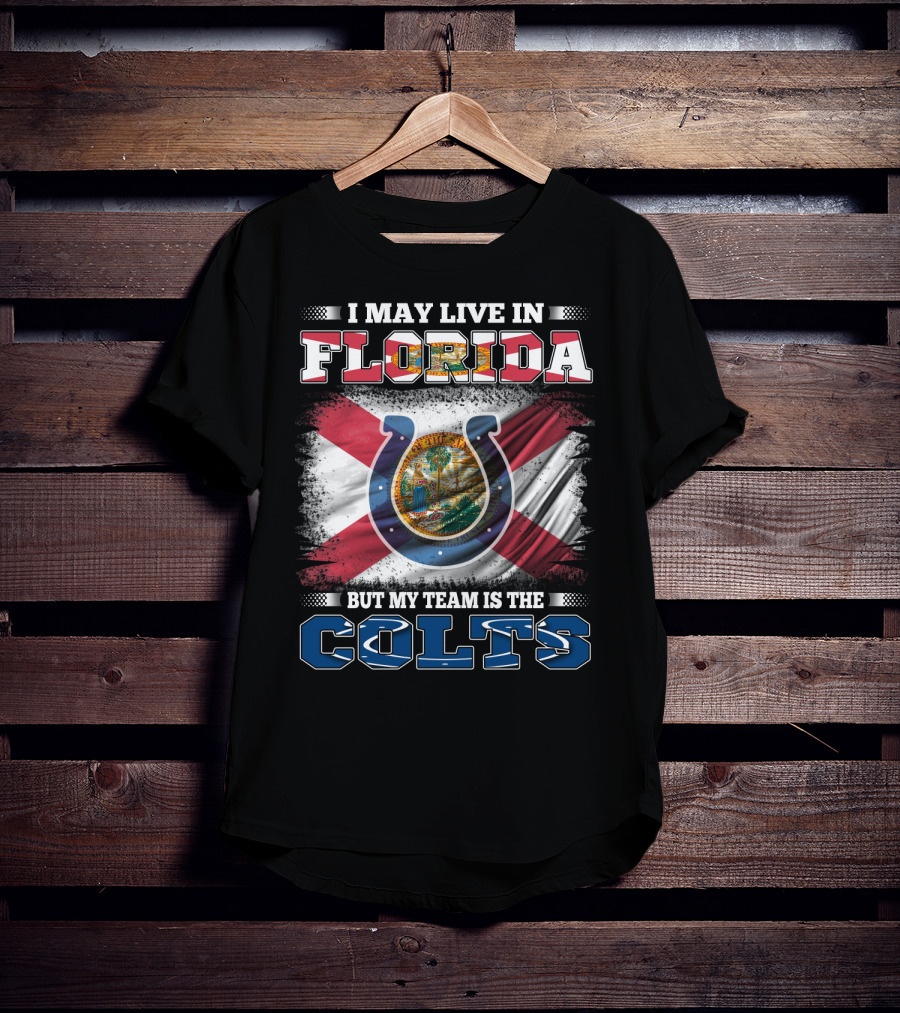 I May Live In Florida But My Team Is The Colts T-Shirt