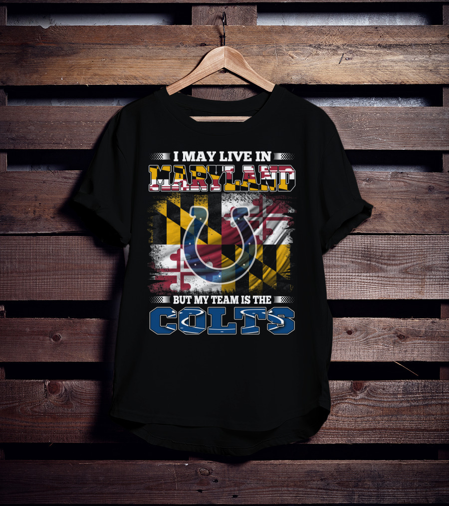 I May Live In Maryland But My Team Is The Colts T-Shirt
