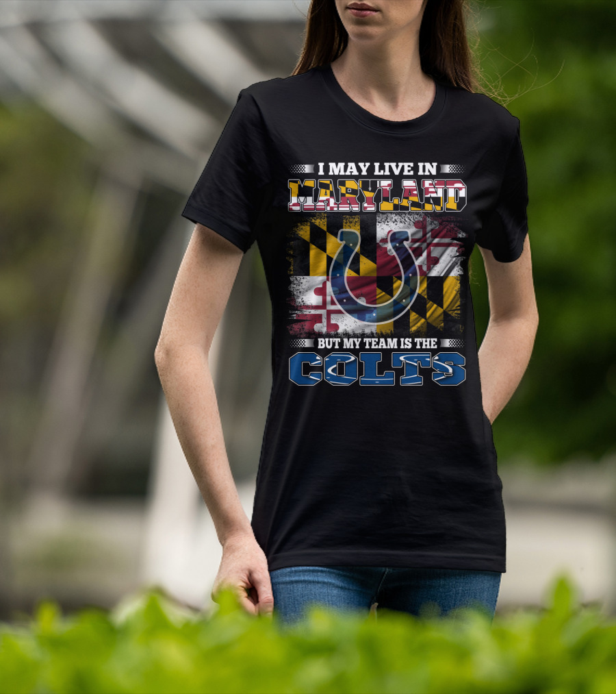 I May Live In Maryland But My Team Is The Colts T-Shirt