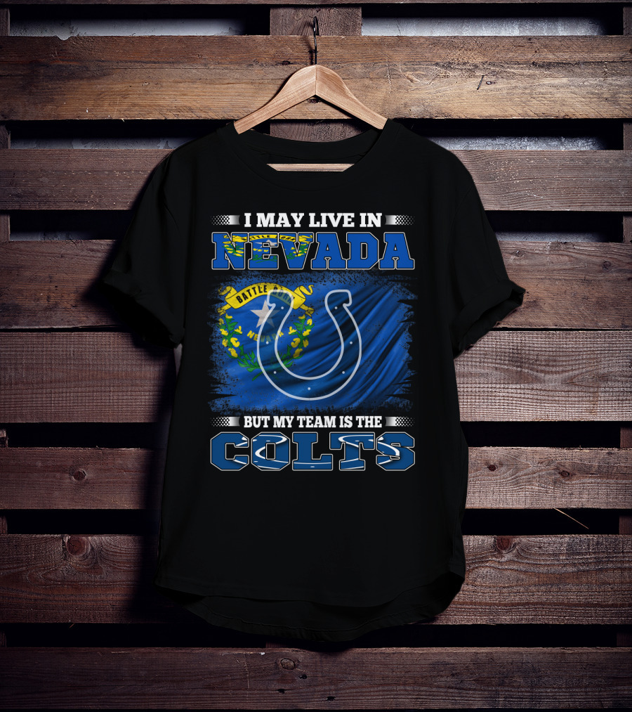 I May Live In Nevada But My Team Is The Colts Battle Born Flag T-Shirt