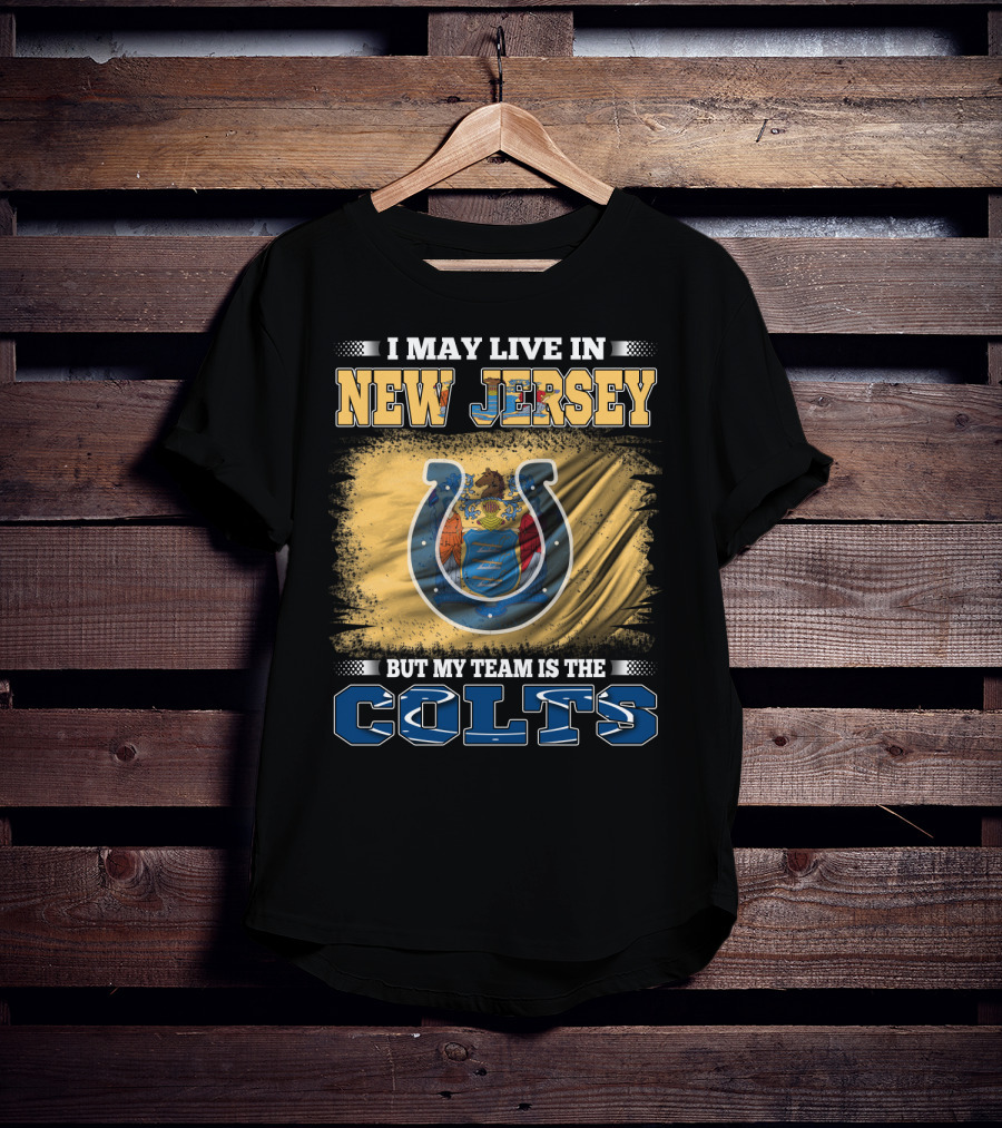 I May Live In New Jersey But My Team Is The Colts T-Shirt