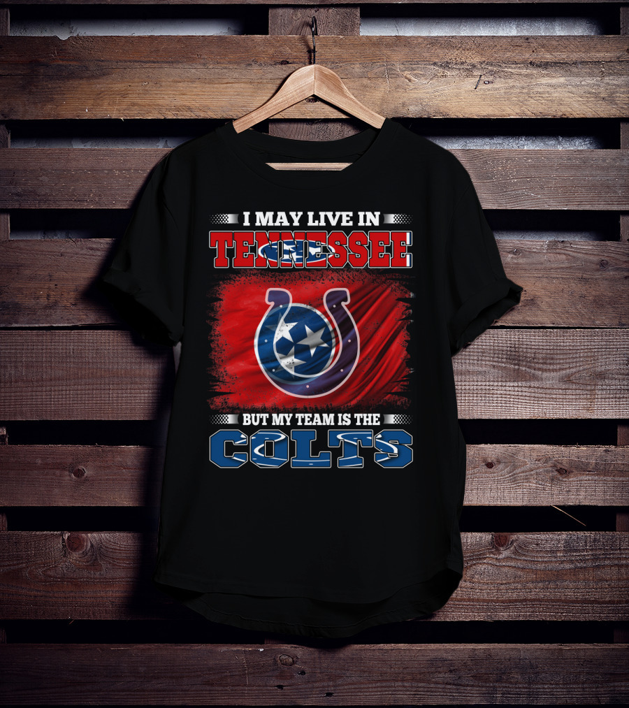 I May Live In Tennessee But My Team Is The Colts T-Shirt