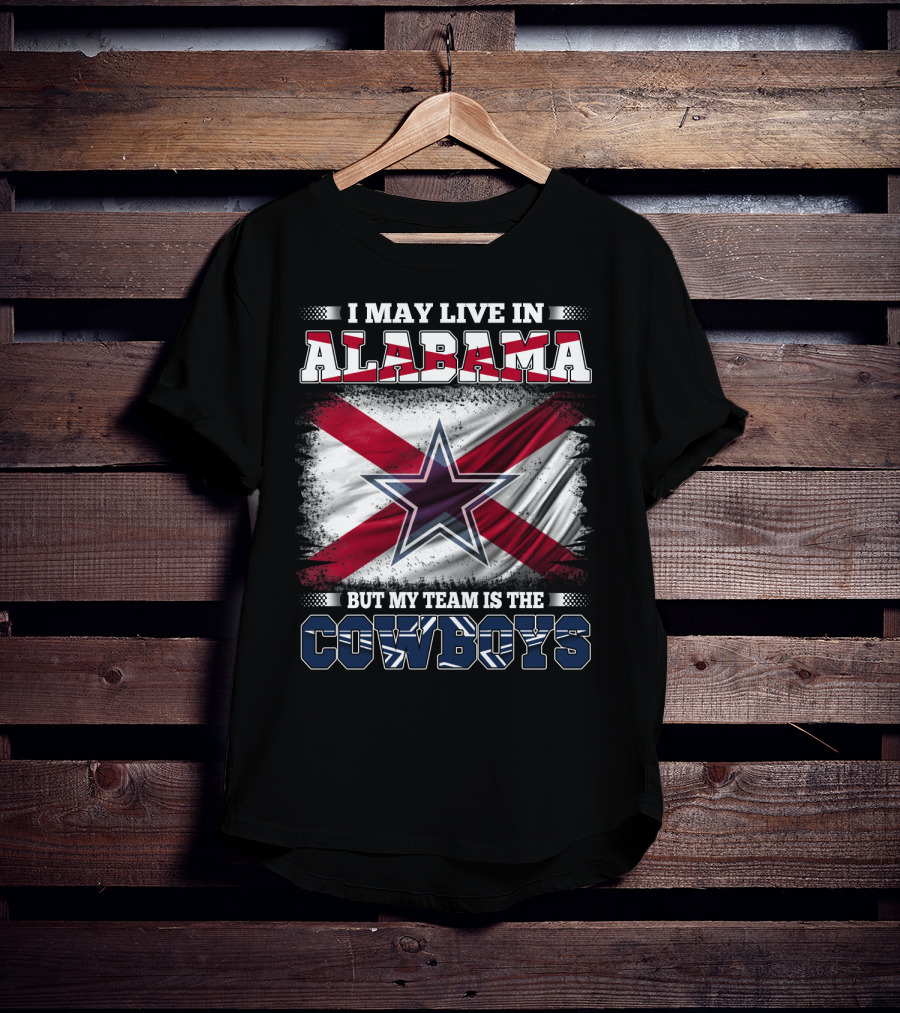 I May Live In Alabama But My Team Is The Cowboys Star Flag T-Shirt