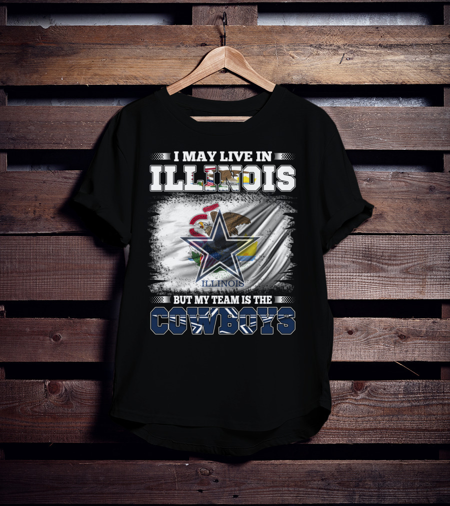 I May Live In Illinois But My Team Is The Cowboys Flag T-Shirt
