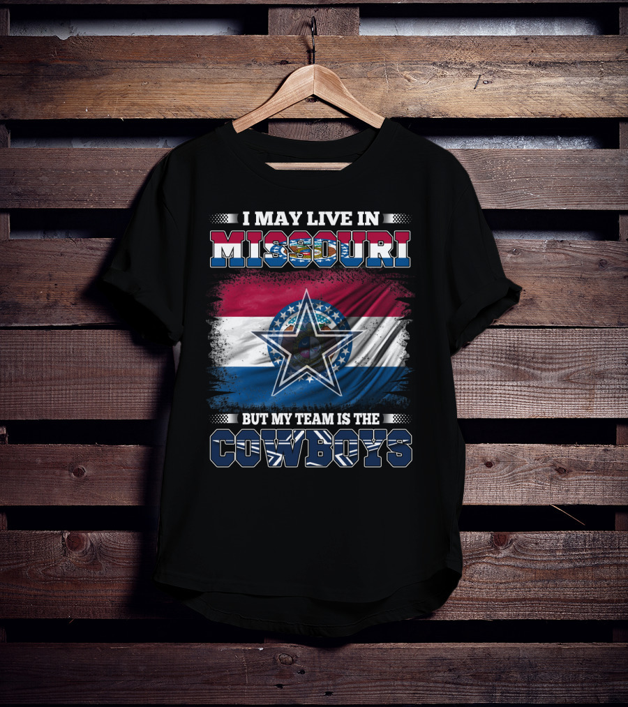 I May Live In Missouri But My Team Is The Cowboys With Missouri Flag And Star T-Shirt