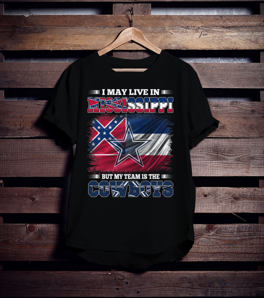 I May Live In Mississippi But My Team Is The Cowboys Flag T-Shirt