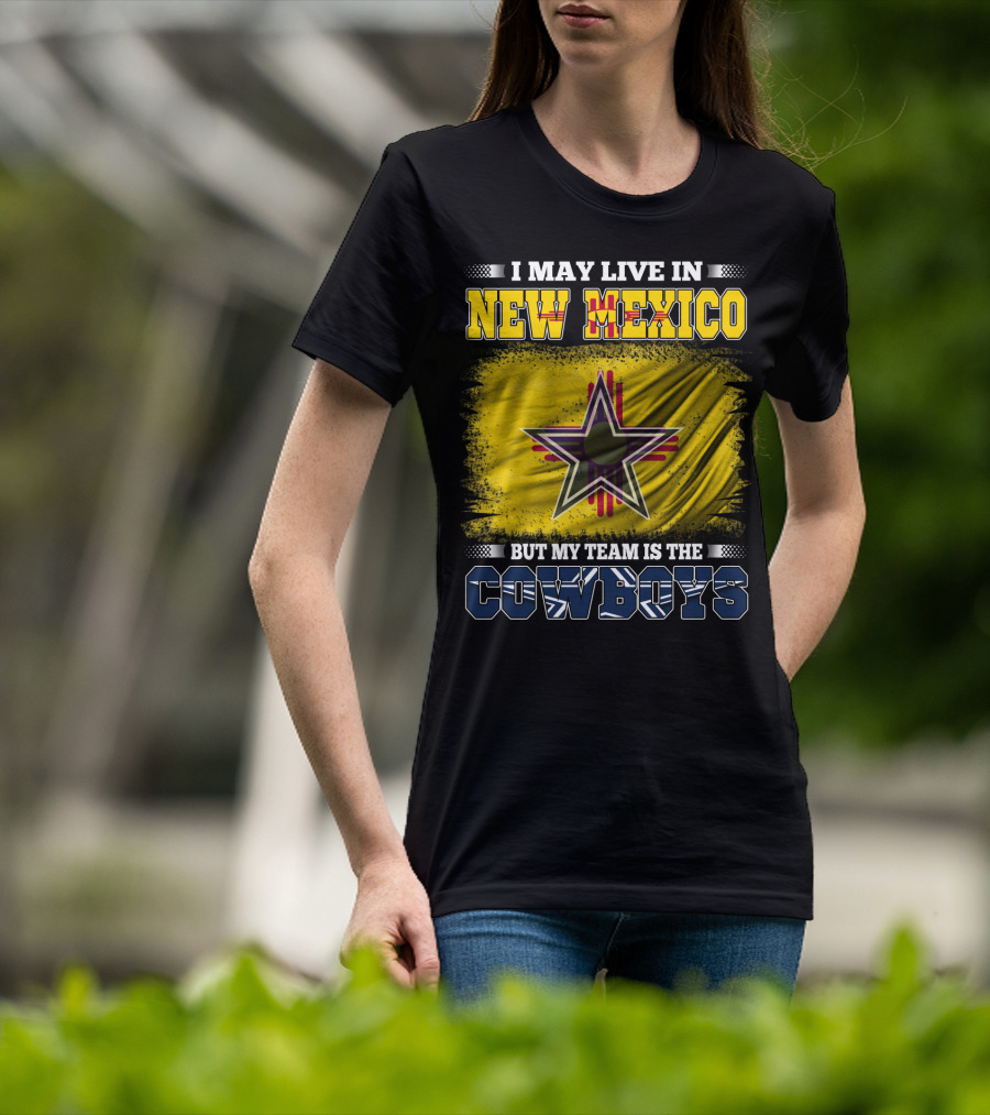 I May Live In New Mexico But My Team Is The Cowboys Star T-Shirt