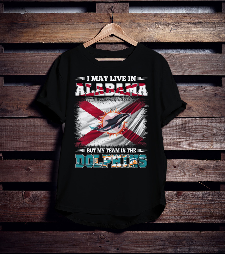 I May Live In Alabama But My Team Is The Dolphins Stripes And Flag T-Shirt
