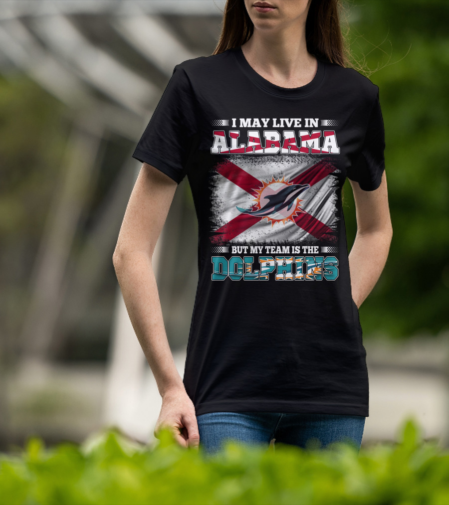 I May Live In Alabama But My Team Is The Dolphins Stripes And Flag T-Shirt