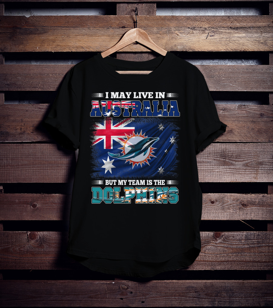 I May Live In Australia But My Team Is The Dolphins With Flag T-Shirt