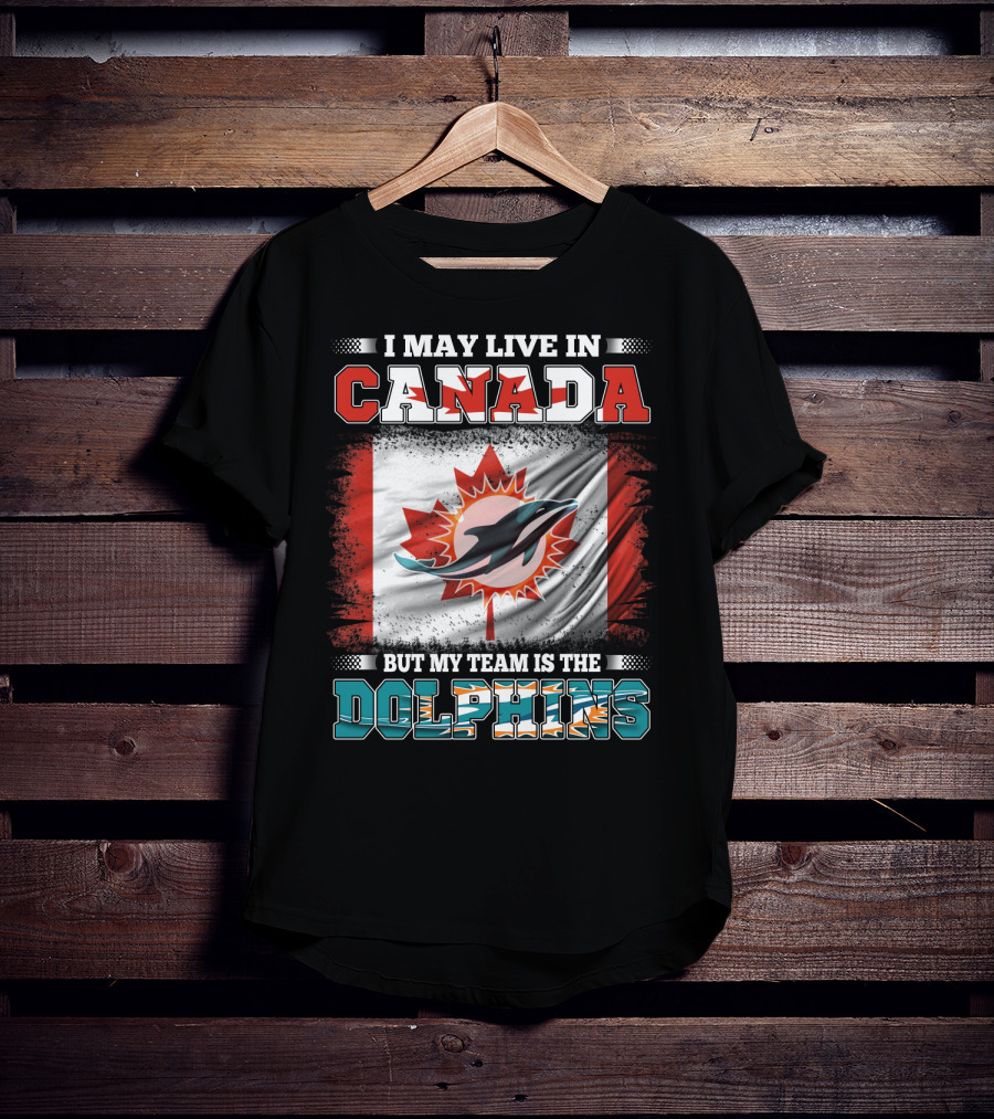I May Live In Canada But My Team Is The Dolphins Canada Flag T-Shirt