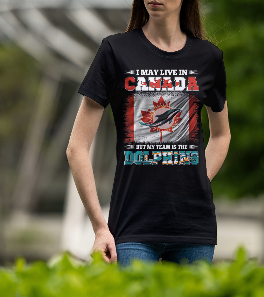 I May Live In Canada But My Team Is The Dolphins Canada Flag T-Shirt